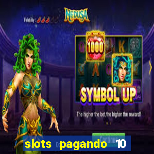 slots pagando 10 no cadastro